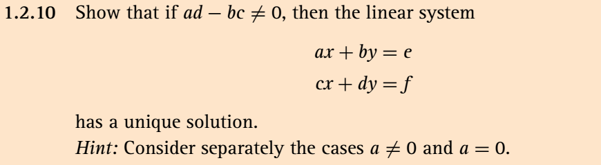 1.2.10 Show that if ad – bc + 0, then the linear system
ах + by — е
cх + dy 3D f
has a unique solution.
Hint: Consider separately the cases a + 0 and a = 0.
