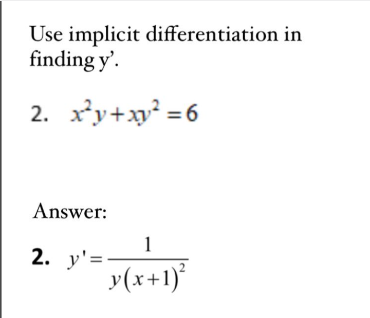 Use implicit differentiation in
finding y'.
2₁ x²y + xy² = 6
Answer:
2. y'=
1
y(x+1)²