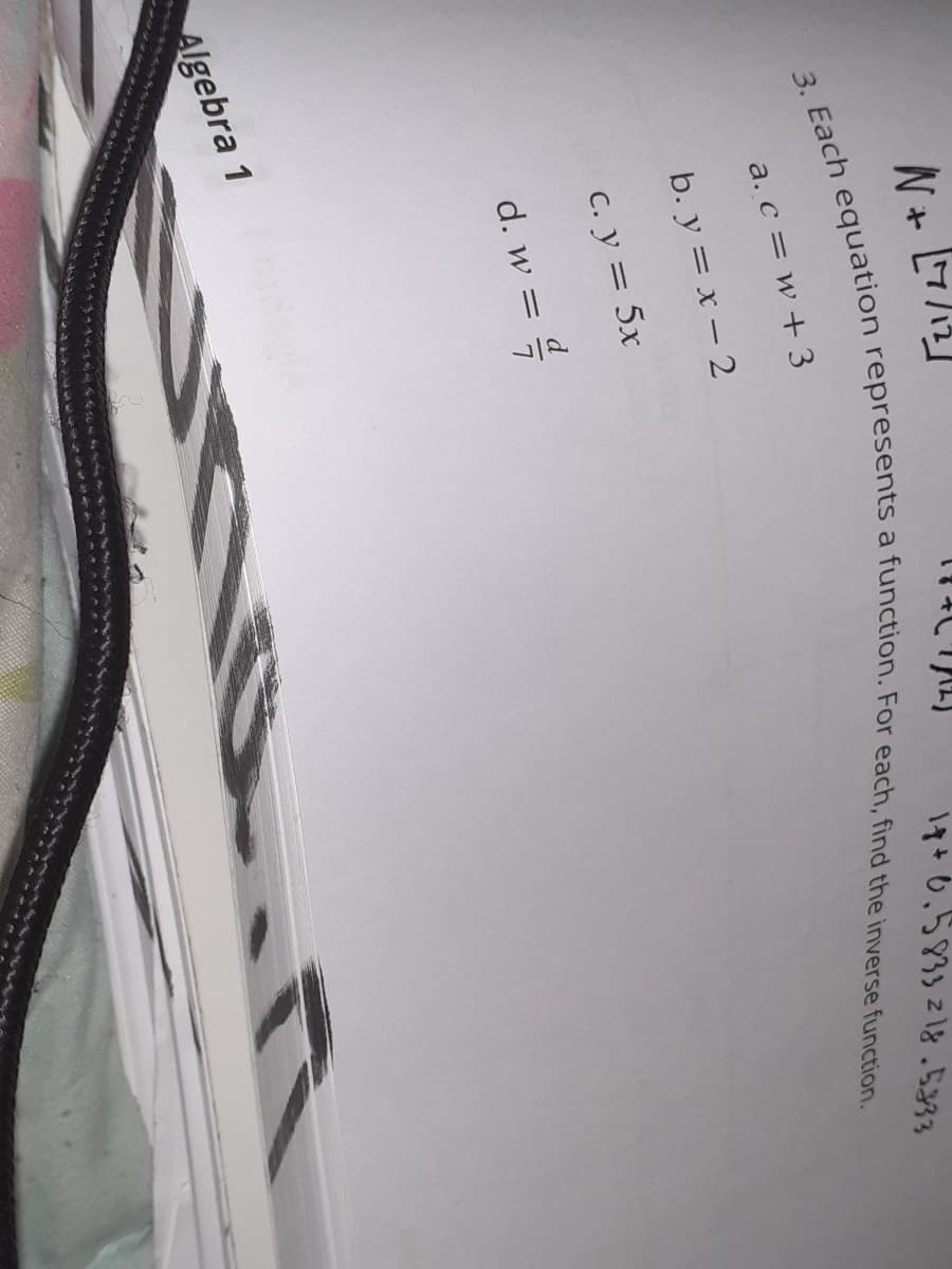 N+ 7/1
17+0,5833 218.5333
a.c = w + 3
b. y = x – 2
C. y = 5x
d. w = =
Algebra 1
Oomnn R
3. equation a For each, find the function.
