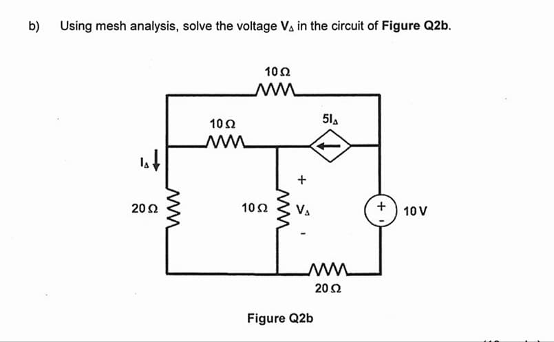 b)
Using mesh analysis, solve the voltage Vs in the circuit of Figure Q2b.
20 Ω
10 Ω
Μ
Μ
10 Ω
10 Ω
V₁
51₁
un
Μ
20 Ω
Figure Q2b
+
10V