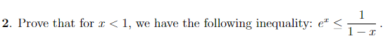 1
2. Prove that for r < 1, we have the following inequality: e* <
I