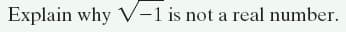 Explain why V-1 is not a real number.
