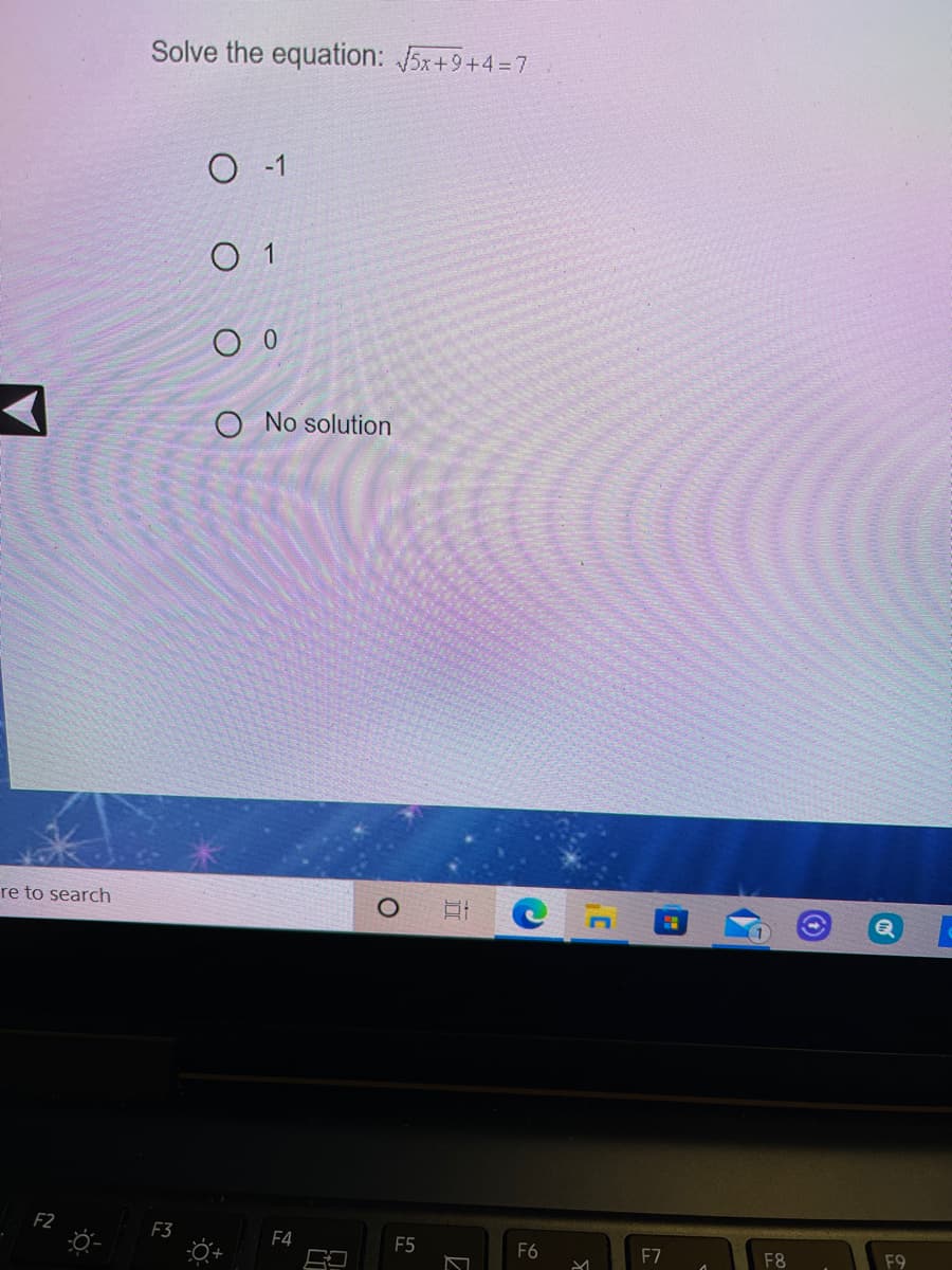 Solve the equation: 5x+9+4 =7
O 1
O 1
O No solution
re to search
F3
F4
F5
F6
F7
F8
F9
II
