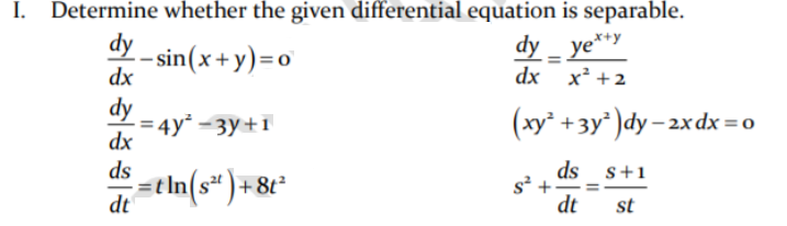 Determine whether the given differential equation is separable.
- sin(x+y)=o
dy
dy
dx
dy_ ye**y
dx x² +2
= 4y - 3y+1
dx
(xy' + 3y*)dy – 2x dx = 0
ds
=tIn(s* )+8t*
ds s+1
s² +
dt
+ 8t²
dt
st
