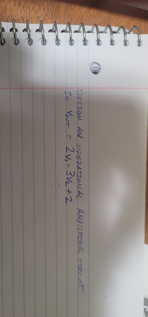 DESIGN AN OPERATIONAL AMPLIFIER CIRCUIT
SO YOUT
2v₁-3V₂+2
=