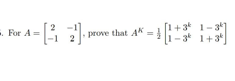 2
5. For A =
-1
1+ 3k 1- 3k]
1- 3k 1+3k
|
, prove that AK
2
