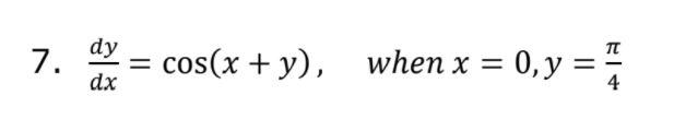 dy
7.
dx
cos(x + y), when x = 0,y =
