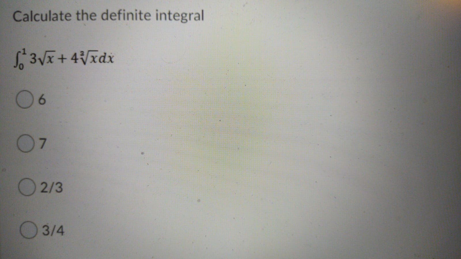 Calculate the definite integral
06
07
O 2/3
3/4
