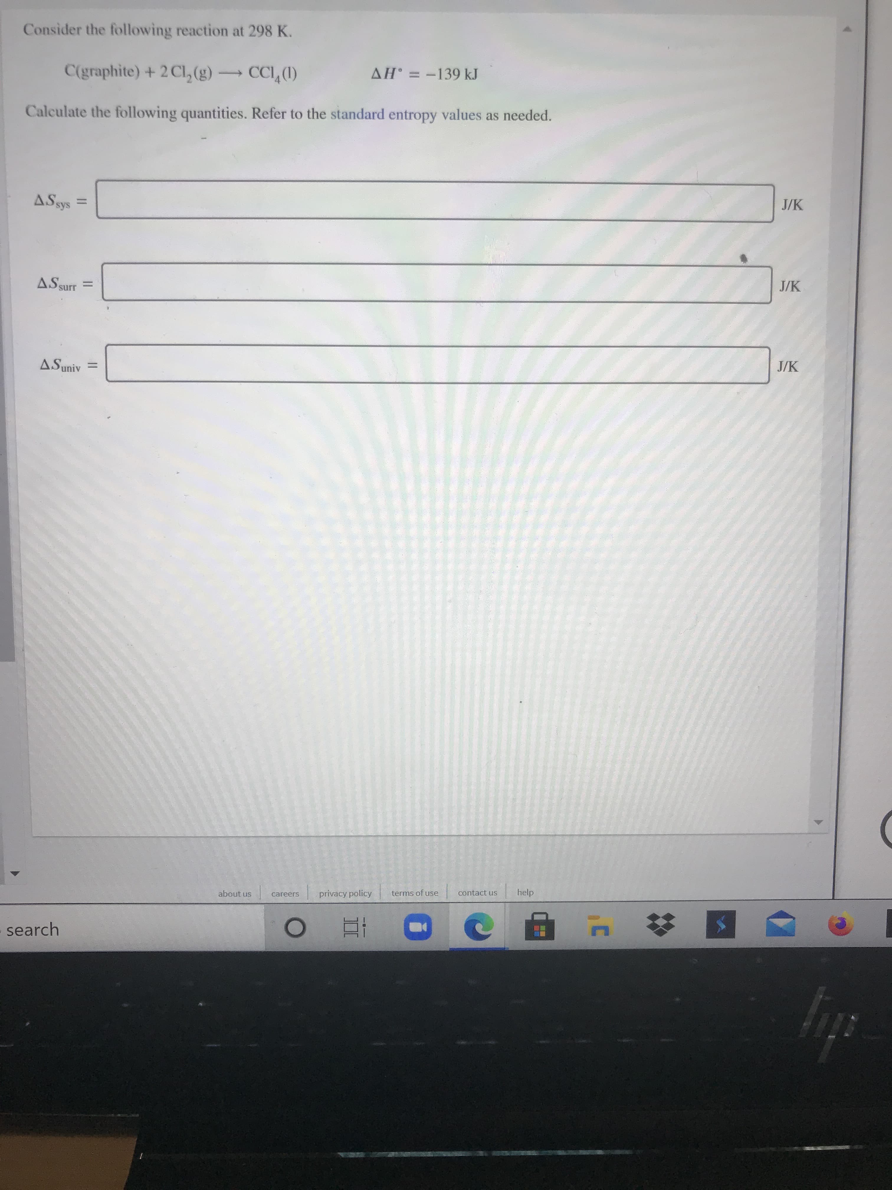 Consider the following reaction at 298 K.
C(graphite) + 2 Cl,(g) CCI, (1)
AH = -139 kJ
Calculate the following quantities. Refer to the standard entropy values as needed.
