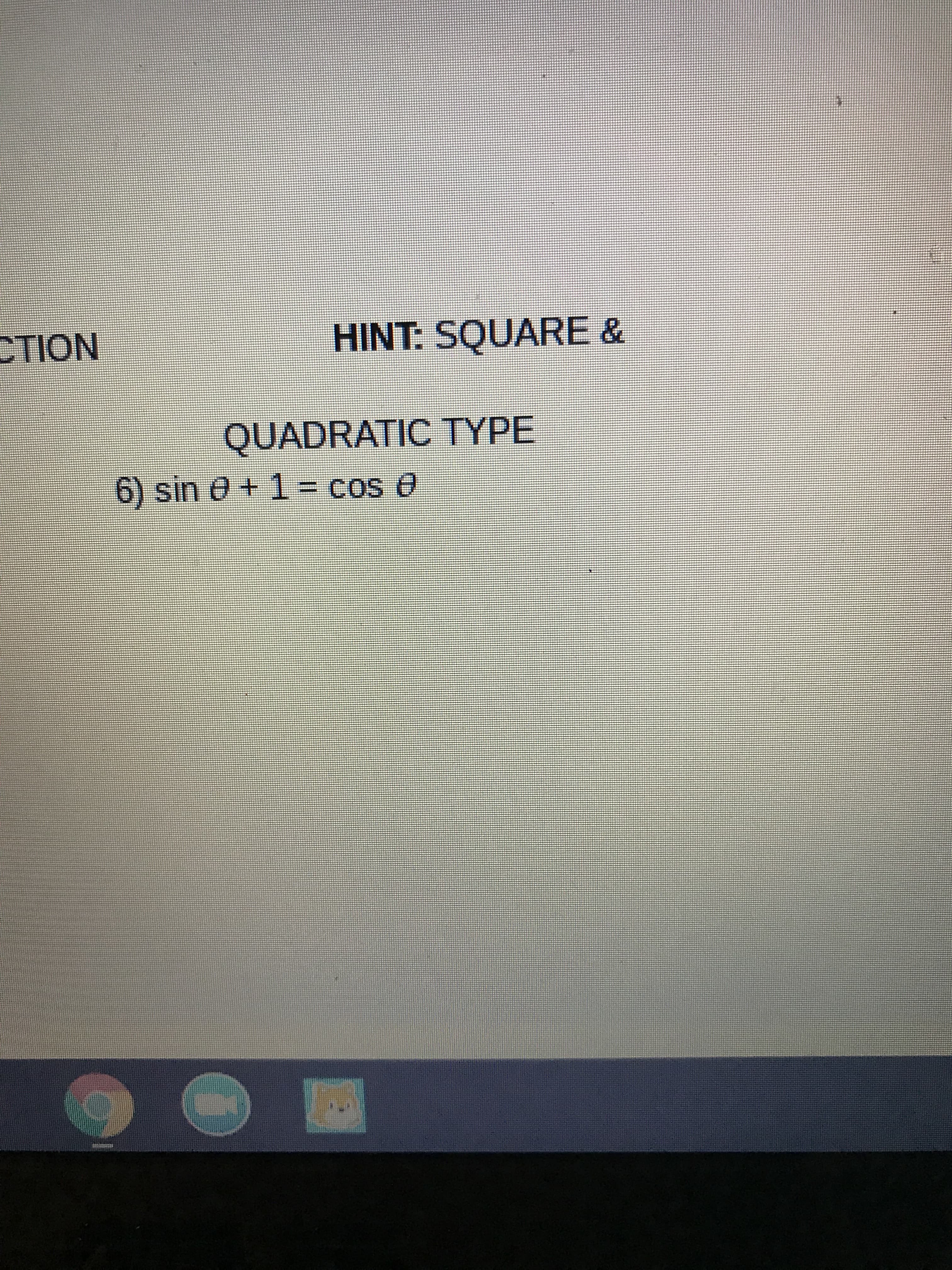 QUADRATIC TYPE
6) sin 0 + 1- cos 0
