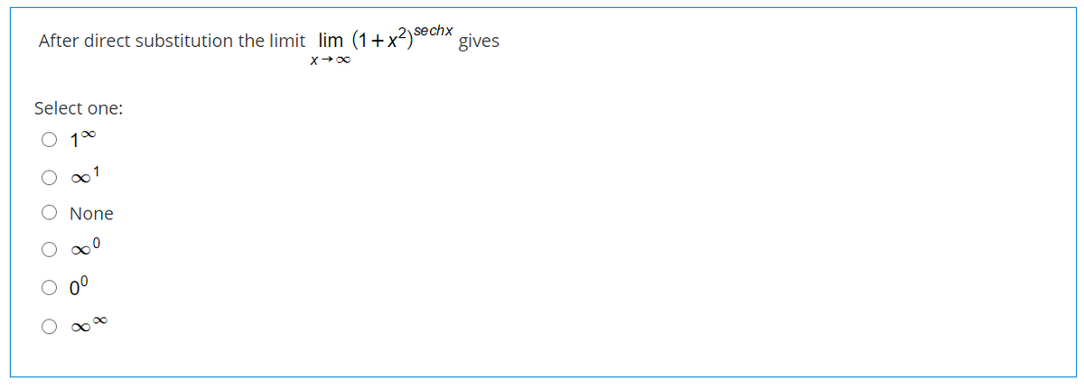 sechx
After direct substitution the limit lim (1+x2)*ck gives
Select one:
O 10
01
None
O O O
