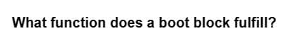 What function does a boot block fulfill?