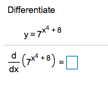 Differentiate
y= 7* +8
dx
