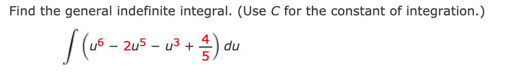 Find the general indefinite integral. (Use C for the constant of integration.)
/ (u6 – 2u5 – u3.
du
