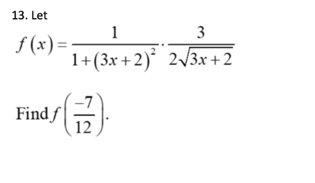 13. Let
f(x) =
Find f
1
3
1+(3x+2)² 2√√3x +2
12