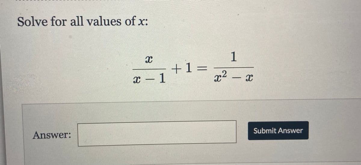 Solve for all values of x:
1
+1 =
x²
%3D
I – 1
Answer:
Submit Answer
