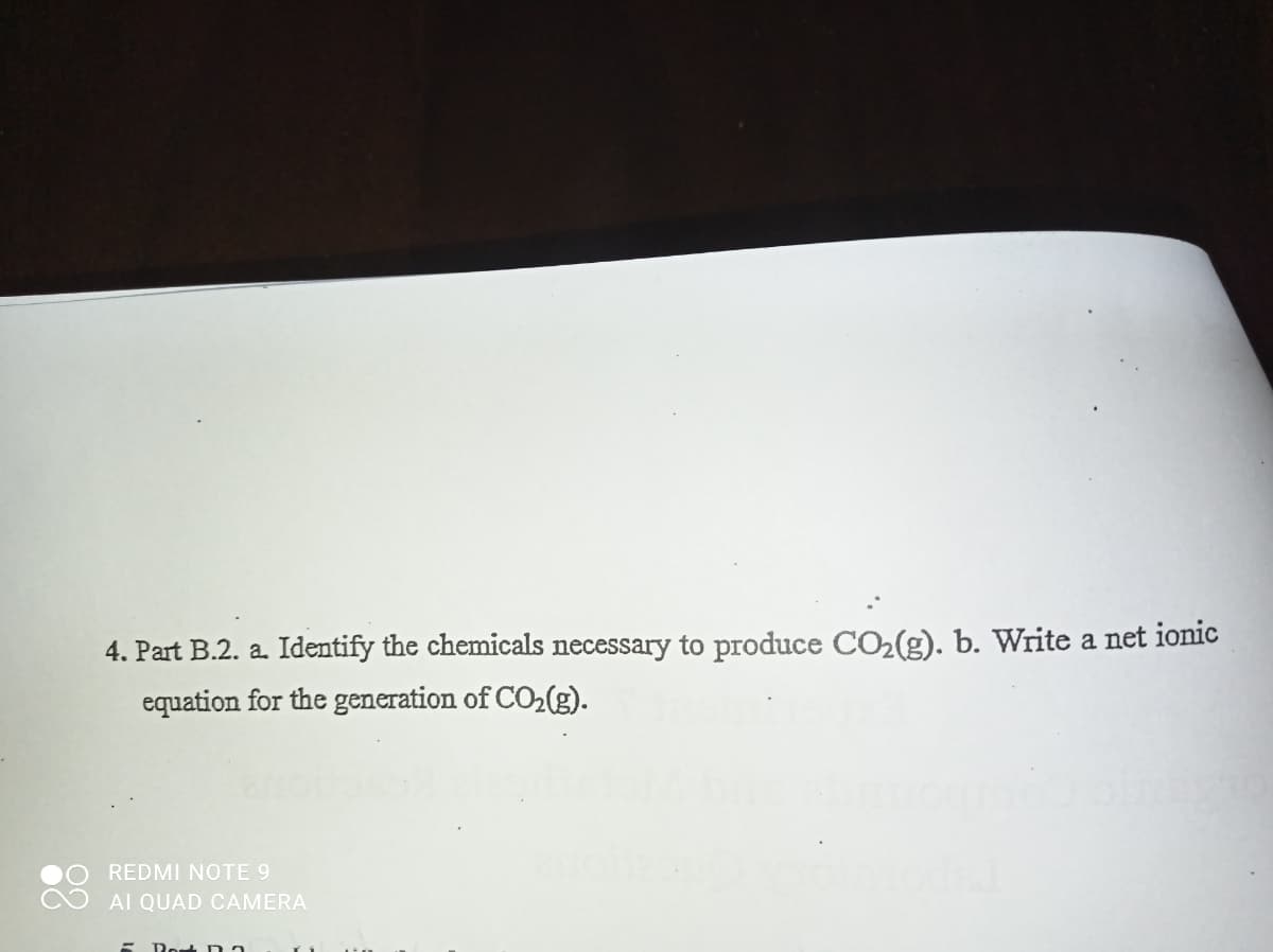 4. Part B.2. a. Identify the chemicals necessary to produce CO2(g). b. Write a net ionic
equation for the generation of CO2(g).
REDMI NOTE 9
AI QUAD CAMERA
Rest Da
