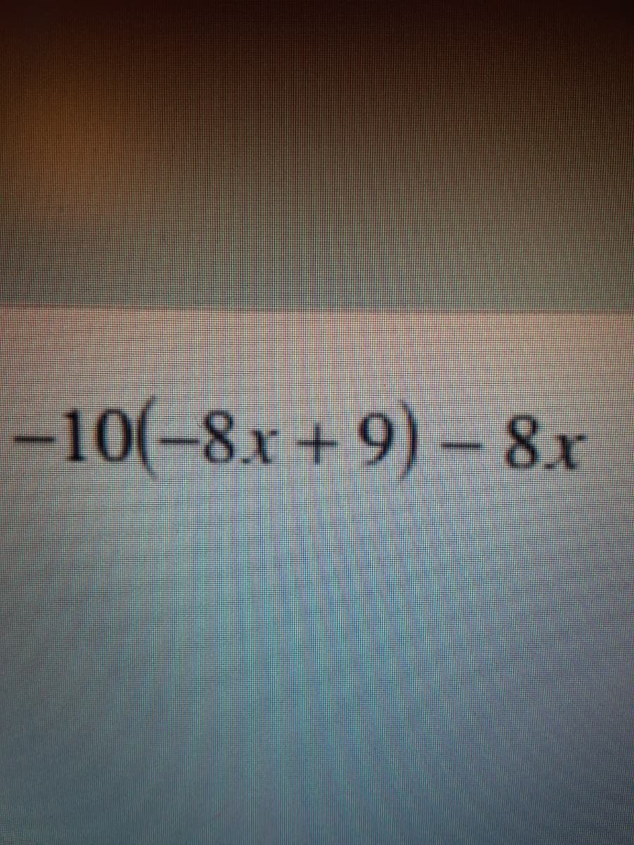 -10(-8x + 9) - 8.x
