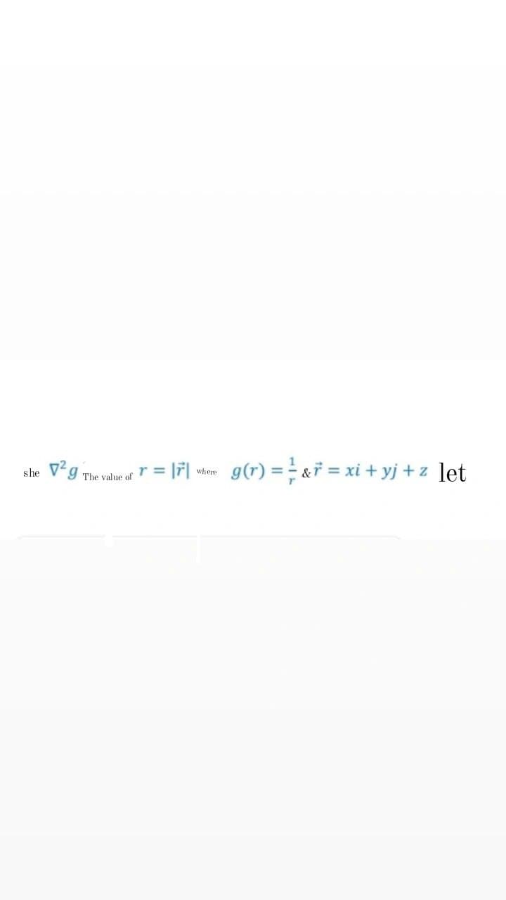 she Vg The valur of r = l#| uhm g(r) =- &ř = xi + yj + z ]et
where
