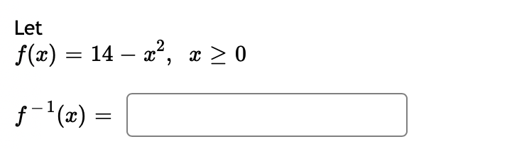 Let
2
f(x) = 14 – a, x > 0
f- (x) =
