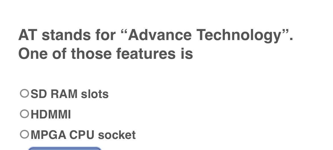 AT stands for "Advance Technology".
One of those features is
OSD RAM slots
OHDMMI
OMPGA CPU socket