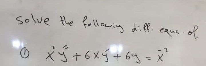 solve the following diff. eque. of
o
tý
+ 6 x ý + 6y = x²