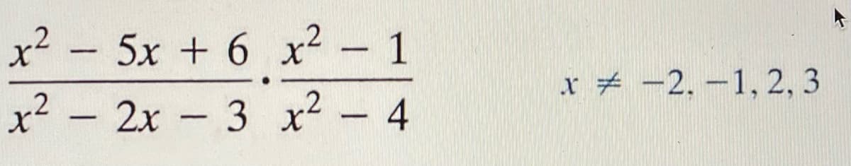 x² - 5x + 6 x² - 1
2x - 3 x2- 4
x # -2, -1, 2, 3
x² -
