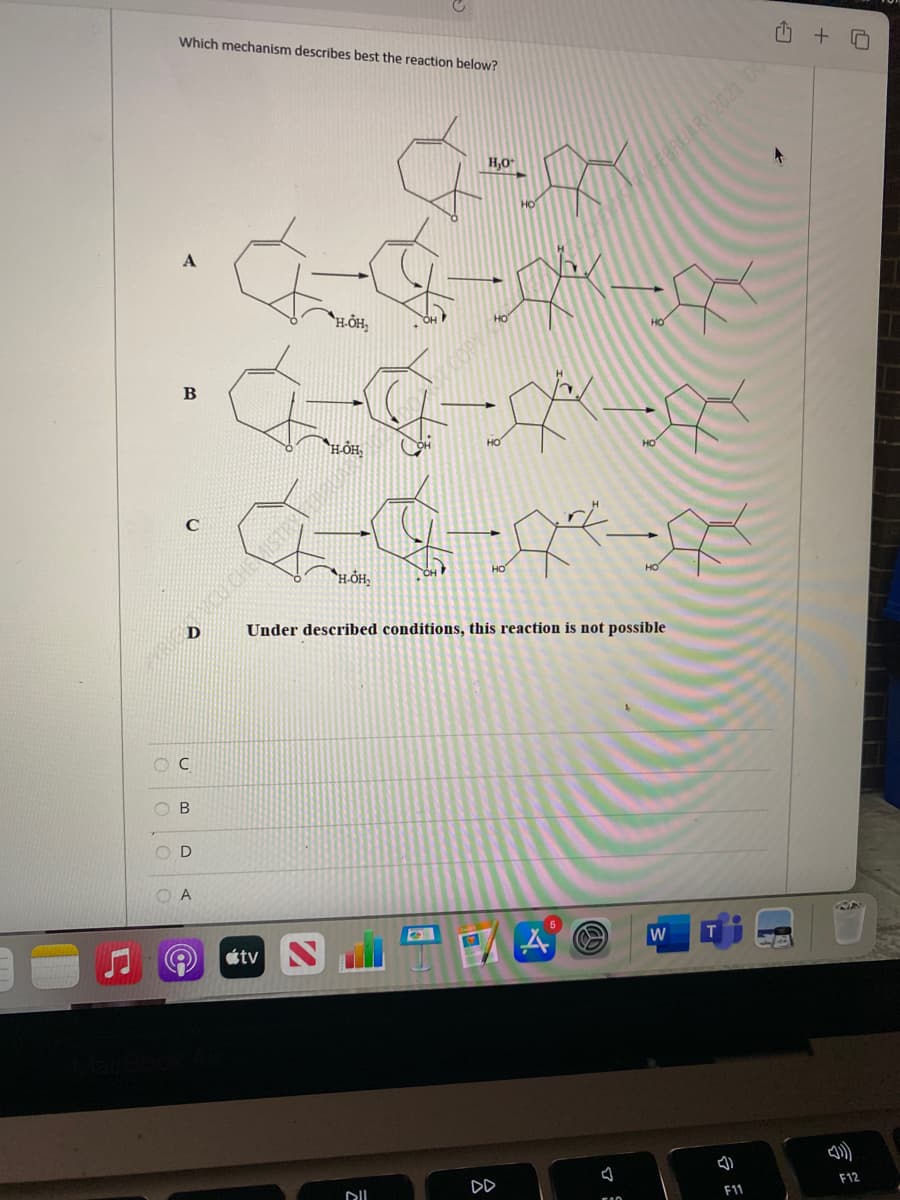 Which mechanism describes best the reaction below?
LARV 2021 DS
H,0
A
H-ỎH,
HO
B
H-ÓH,
CH
Under described conditions, this reaction is not possible
O B
OD
O A
étv
DD
F12
F1
令
