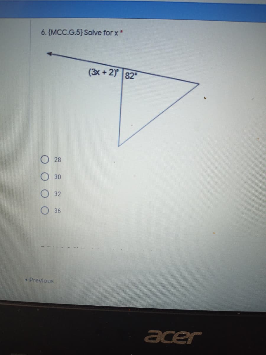 6. (MCC.G.5) Solve for x *
(3x +2) 82
28
30
32
36
« Previous
acer
