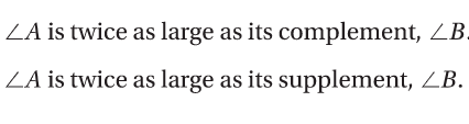 ZA is twice as large as its complement, ZB.
ZA is twice as large as its supplement, ZB.
