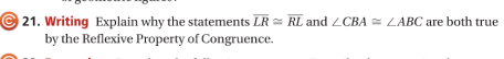 21. Writing Explain why the statements LR = RL and ZCBA = LABC are both true
by the Reflexive Property of Congruence.
