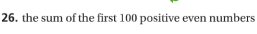 26. the sum of the first 100 positive even numbers
