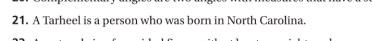 21. A Tarheel is a person who was born in North Carolina.

