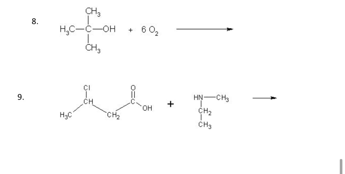 9.
8.
CH3
HC-C-OH
CH3
H3C
CI
CH
CH₂
+ 60₂
OH
HẠCH3
CH₂
CH3
-