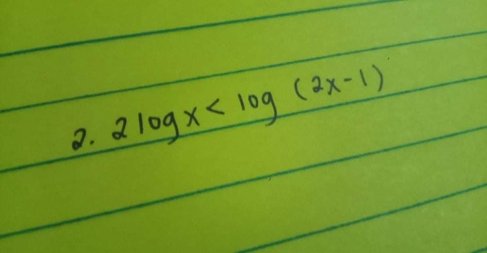 2. 2 logx< log (2x-1)
