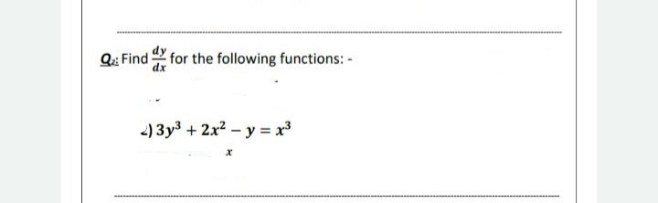 Q:: Find for the following functions: -
2) 3y3 + 2x2 – y = x3
