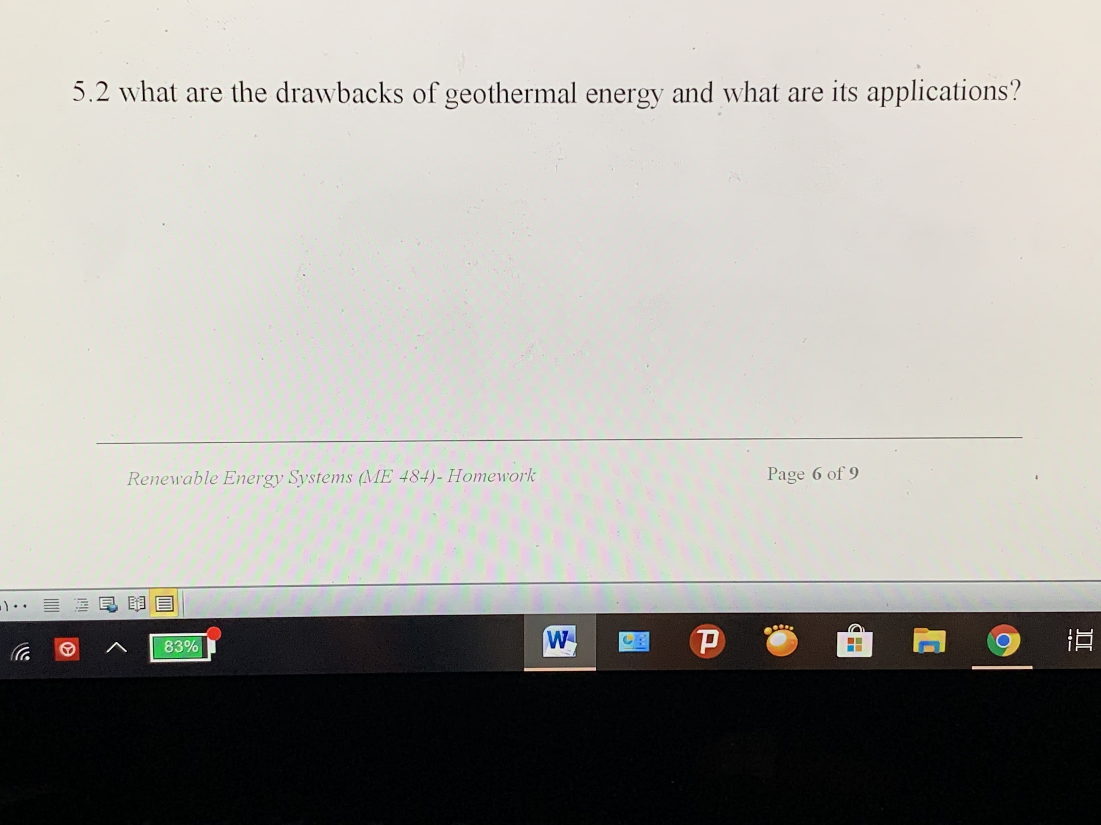 5.2 what are the drawbacks of geothermal energy and what are its applications?
Renewable Energy Systems (ME 484)- Homework
Page 6 of 9
83%
