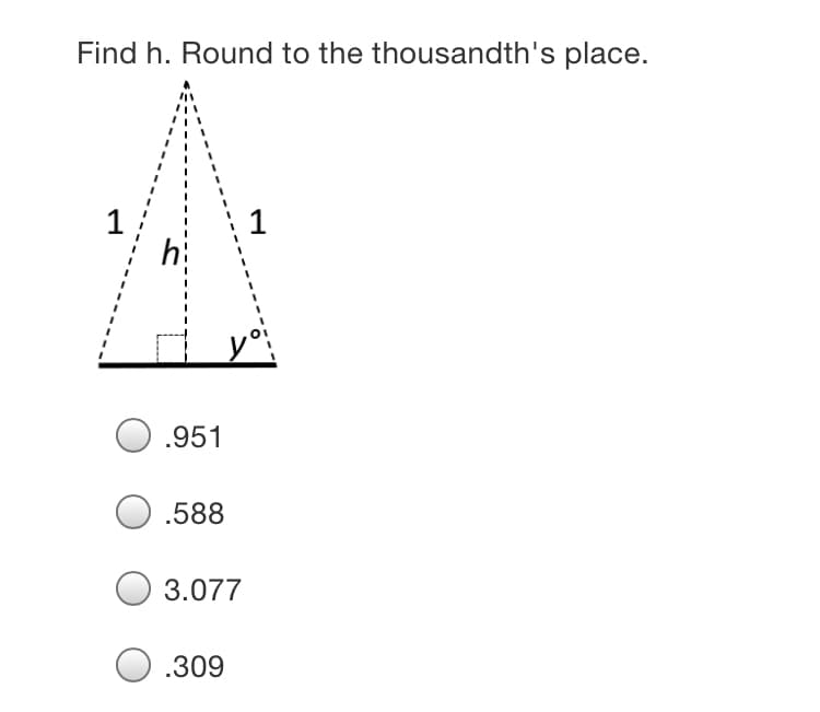 Find h. Round to the thousandth's place.
1
.951
.588
3.077
.309
