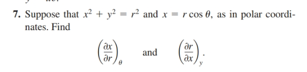 7. Suppose that x2 + y? = r² and x = r cos 0, as in polar coordi-
nates. Find
дr
ax
дr
and
дх
