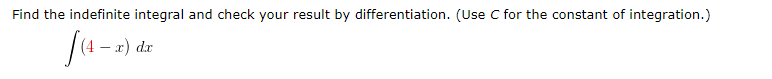 Find the indefinite integral and check your result by differentiation. (Use C for the constant of integration.)
- x) dr
