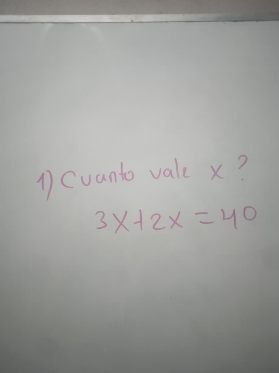 1) Cuanto vale x ?
3x+2x=40