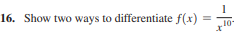 16. Show two ways to differentiate f(x)
%3D
10
-
