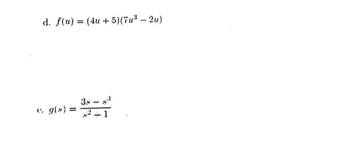 d. f(u) = (4u + 5)(7u3 -2u)
3s - *
2+1
C.
gts) 3=
%3D
