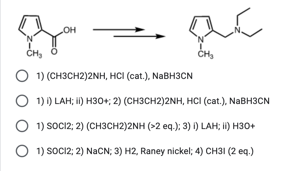 HO
CH3
CH3
О 1) (СНЗСH2)2NH, HCI (сat.), NaBHЗCN
О 1) LAH; i) нЗо+; 2) (СHЗСН2)2NH, HCI (сat.), NaBH3CN
1) SOCI2;B 2) (CHЗСН2)2NH (>2 eq.); 3) i) LAH; in) HЗо+
О 1) socI2;B 2) NaCN; 3) H2, Raney nickel; 4) CHЗІ (2 еq.)
