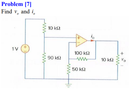 Problem [7]
Find v, and i,
10 k2
1V
100 k2
vo
90 k2
10 k2
50 k2
(+)
