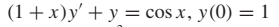 (1+x)y' + y = cos x, y(0) = 1
