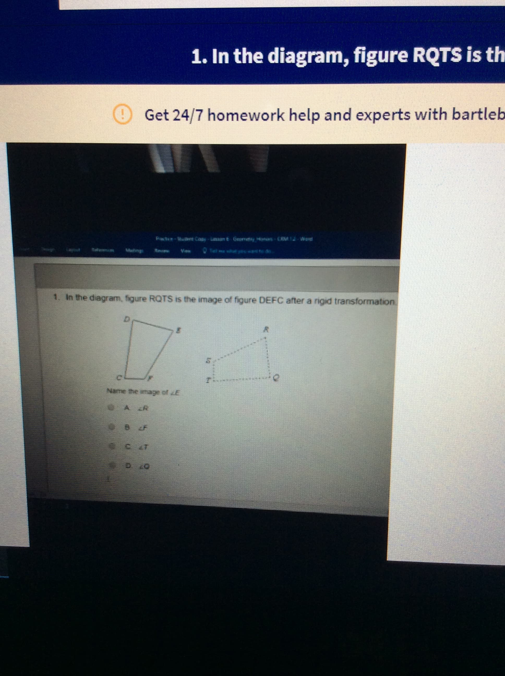 1. In the diagram, figure RQTS is the image of figure DEFC after a rigid transformation.
Name the image of E
A ZR
D 20
