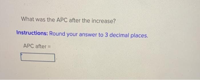 What was the APC after the increase?
Instructions: Round your answer to 3 decimal places.
APC after
%3D
