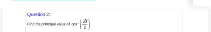 Question 2:
Find the principal value of cos
2.
