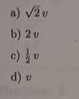 a) √/2v
b) 2v
c) V
d) v